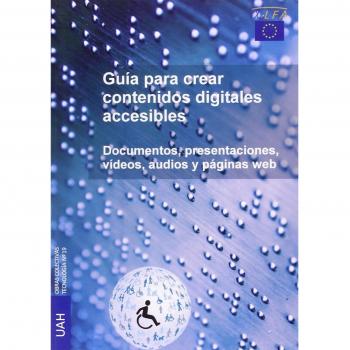 Guía para crear contenidos digitales accesibles: Documentos, presentaciones, vídeos, audios y páginas web