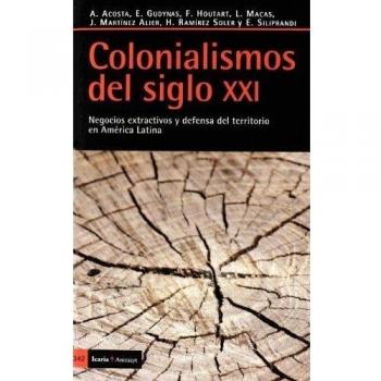 Colonialismos del siglo XXI: Negocios extractivos y defensa del territorio en América Latina