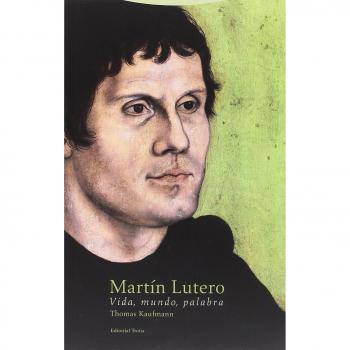 Martin Lutero: Vida, mundo, palabra - KAUFMANN, THOMAS