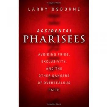 Accidental Pharisees: A Guide to Humble Faith and Inclusivity by Larry Osborne