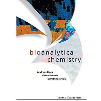 Bioanalytical Chemistry: Principles and Applications by Andreas Manz, Nicole Pamme & Et Al