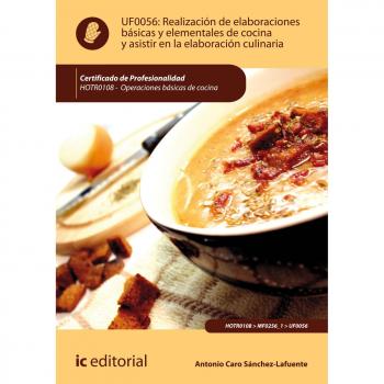 Realización de elaboraciones básicas y elementales de cocina y asistir en la elaboración culinaria. HOTR0108 - Operaciones básicas de cocina