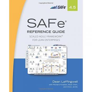 SAFe 4.5 Reference Guide: Scaled Agile Framework for Lean Enterprises