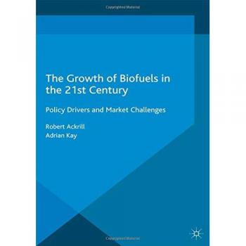 The Growth of Biofuels in the 21st Century: Policy Drivers and Market Challenges