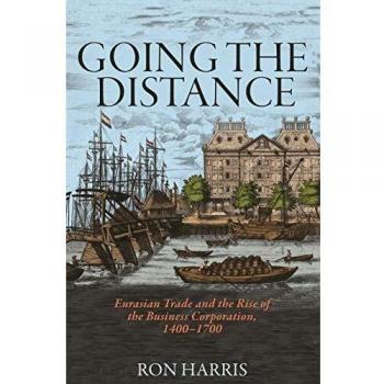 Going the Distance: Eurasian Trade and the Rise of the Business Corporation, 1400-1700: 82