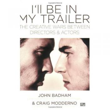 I'll Be In My Trailer!: The Creative Wars Between Directors and Actors