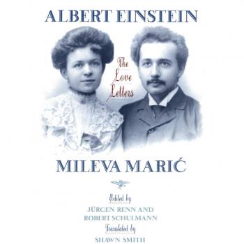 Albert Einstein and Mileva Maric: The Complete Love Letters Collection