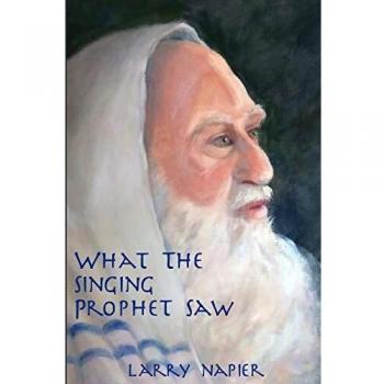 What the Singing Prophet Saw: Transformative Insights for Humanity by Larry Napier