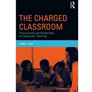 The Charged Classroom: Predicaments and Possibilities for Democratic Teaching