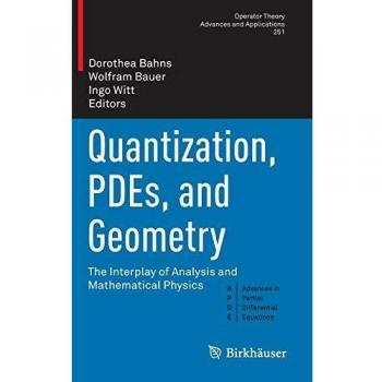Quantization, PDEs, and Geometry: The Interplay of Analysis and Mathematical Physics: 251