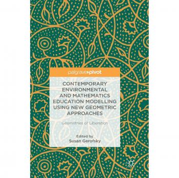 Contemporary Environmental and Mathematics Education Modelling Using New Geometric Approaches: Geometries of Liberation