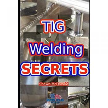Tig Welding Secrets: An In-Depth Look At Making Aesthetically Pleasing TIG Welds