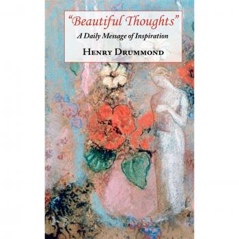 Beautiful Thoughts: Daily Inspirational Messages by Henry Drummond