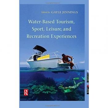 Water-Based Tourism, Sport, Leisure, and Recreation Experiences by Butterworth Heinemann