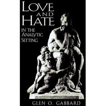 Love and Hate in the Analytic Setting: A Comprehensive Guide to Emotional Dynamics in Therapy