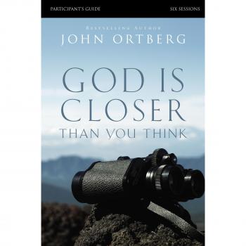 God Is Closer Than You Think Participant's Guide: Six Sessions on Experiencing the Presence of God