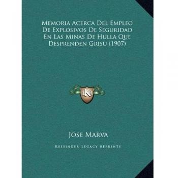 Memoria Acerca Del Empleo De Explosivos De Seguridad En Las Minas De Hulla Que Desprenden Grisu