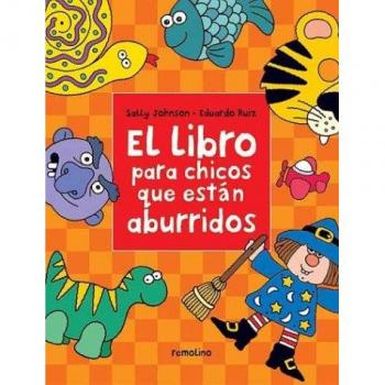 El Libro Para Los Chicos Que Estan Aburridos/the Book for Bored Children