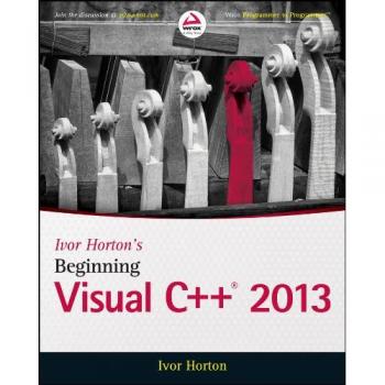Ivor Horton's Comprehensive Guide to Visual C++ 2013 (Paperback)