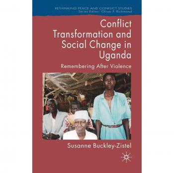 Conflict Transformation and Social Change in Uganda: Remembering After Violence: 0