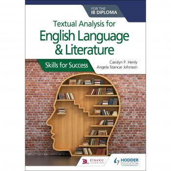 Textual analysis for English Language and Literature for the IB Diploma: Skills for Success