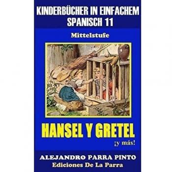 Kinderbücher in einfachem Spanisch Band 11: Hansel y Gretel ¡y más!