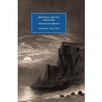 Escritura del Desastre Ártico: Autoría y Exploración (Estudios de Cambridge en Literatura y Cultura del Siglo XIX, Volumen 104)