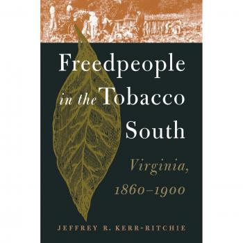 Freedpeople in the Tobacco South: Virginia 1860-1900 Historical Analysis Book