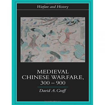 Medieval Chinese Warfare: A Comprehensive Study of 300-900 AD (Warfare and History Series)
