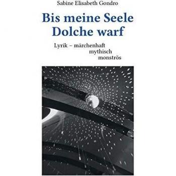 Poesía Tapa Blanda: Bis meine Seele Dolche warf - Lírico, Mítico, Monstruoso de Sabine Elisabeth Gondro