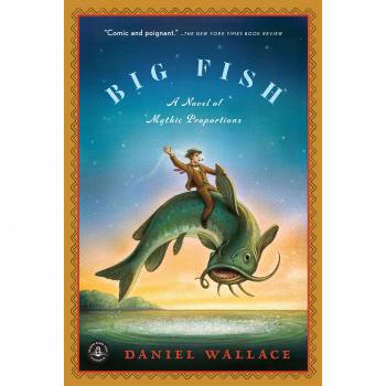 Big Fish: A Novel of Mythic Proportions by Daniel Wallace