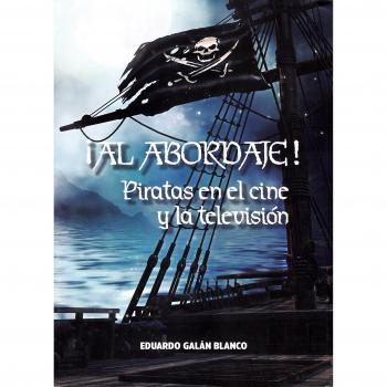 Al abordaje. Piratas En El Cine y La TEL - Galán Blanco, Eduardo