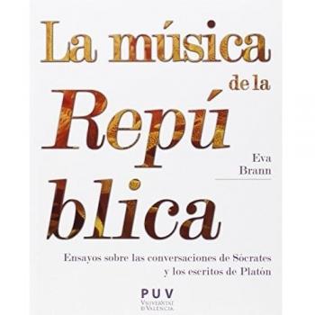Música De La República,La: Ensayos sobre las conversaciones de Sócrates y los escritos de Platón: 39 - Eva Brann