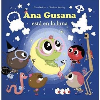 Ana Gusana está en la luna - Ameling, Charlotte / Walcker, Yann