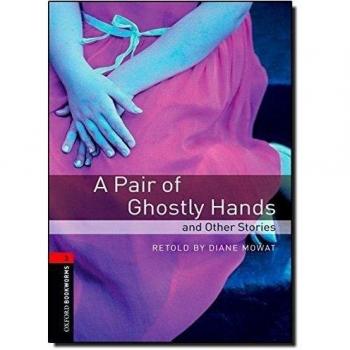 Oxford Bookworms 3. A Pair of Ghostly Hands and Other Stories: Level 3: 1000-Word Vocabulary