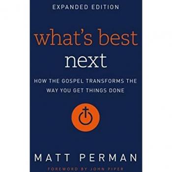 What's Best Next: How the Gospel Transforms the Way You Get Things Done