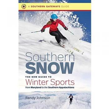 Southern Snow: The Comprehensive Guide to Winter Sports in the Southern Appalachians
