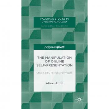 The Manipulation of Online Self-Presentation: Create, Edit, Re-edit and Present