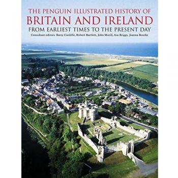 The Penguin Illustrated History of Britain and Ireland: From Earliest Times to the Present Day