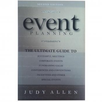 Event Planning: The Ultimate Guide To Successful Meetings, Corporate Events, Fundraising Galas, Conferences, Conventions, Incentives and Other Special Events
