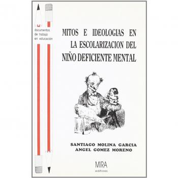 Mitos e ideologías en la escolarización del niño deficiente mental : cuándo y cómo surgieron en España las Escuelas de Educación Especial
