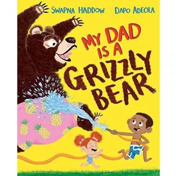 Haddow, S: My Dad Is A Grizzly Bear