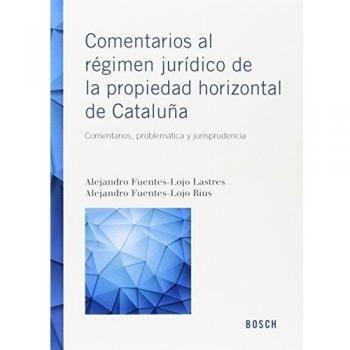 Comentarios Al Régimen Jurídico De La Propiedad Horizontal De Cataluña. Comentar - Alejandro Fuentes-lojo Lastres Y Alejandro Fuentes-lojo Rius