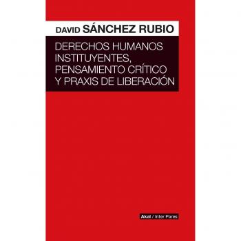 Derechos humanos instituyentes, pensamiento crítico y práxis de liberación