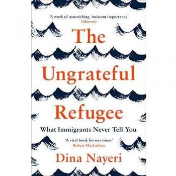 Refugiado Desagradecido: Lo Que los Inmigrantes Nunca Te Cuentan - Dina Nayeri