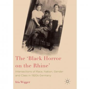 The 'Black Horror on the Rhine': Intersections of Race, Nation, Gender and Class in 1920s Germany