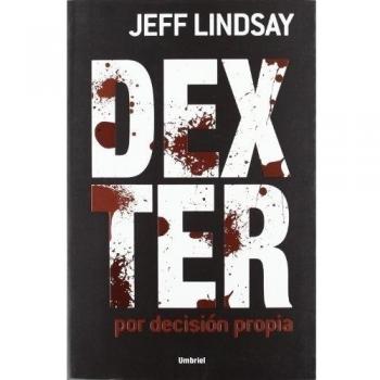 Dexter por decisión propia - Jeff Lindsay