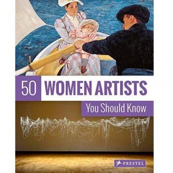 50 Women Artists You Should Know