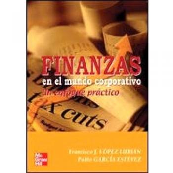 Finanzas en el mundo corporativo. Un enfoque practico