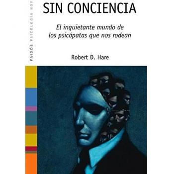 Sin conciencia: El inquietante mundo de los psicópatas que nos rodean - Robert D. Hare